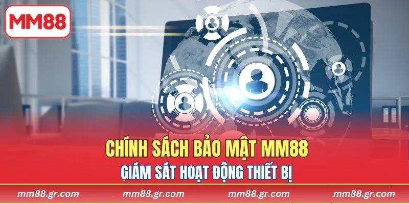 Chính sách bảo mật MM88 giám sát hoạt động thiết bị