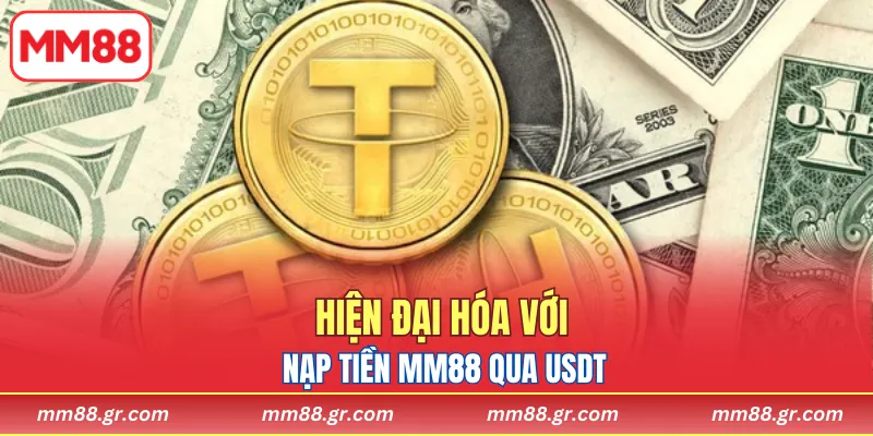 Hiện đại hóa với nạp tiền MM88 qua USDT